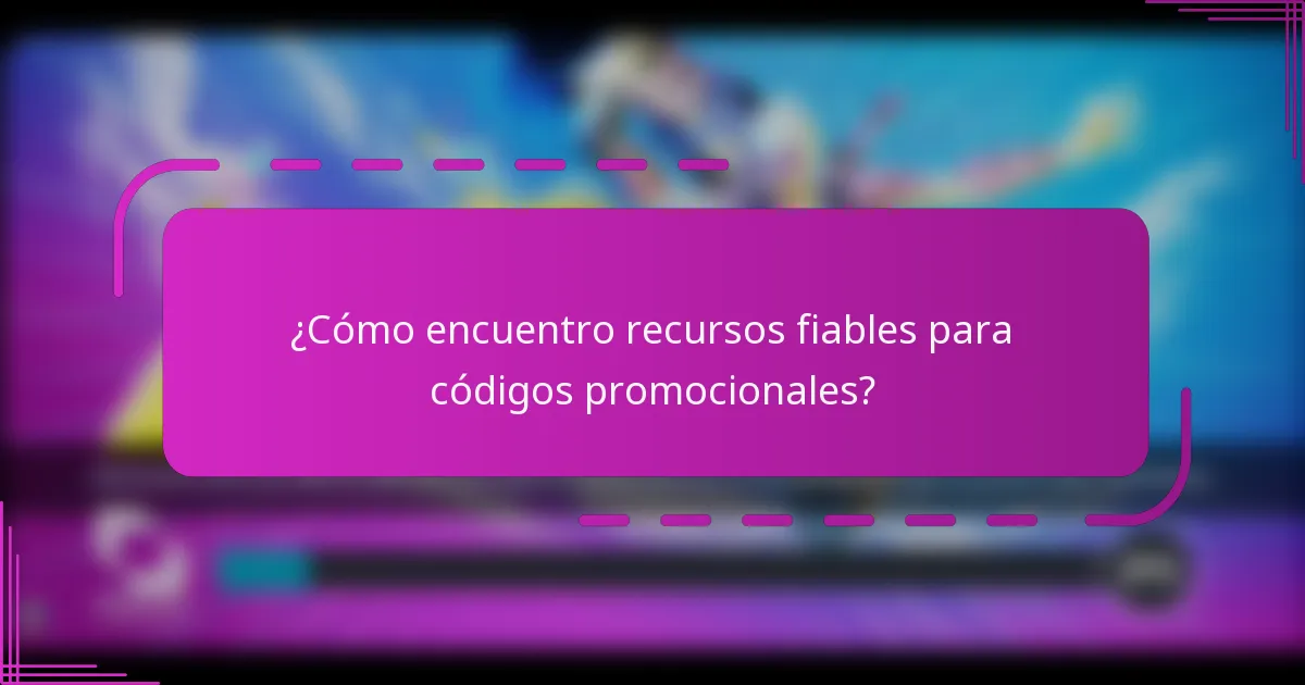 ¿Cómo encuentro recursos fiables para códigos promocionales?