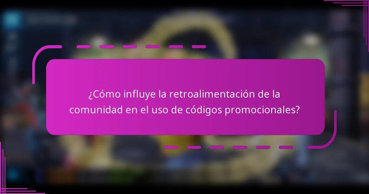 ¿Cómo influye la retroalimentación de la comunidad en el uso de códigos promocionales?