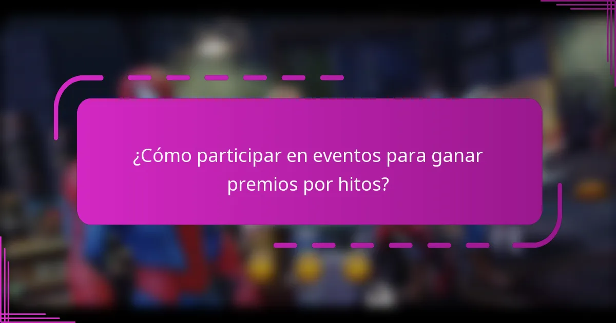 ¿Cómo participar en eventos para ganar premios por hitos?