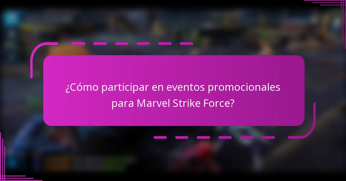 ¿Cómo participar en eventos promocionales para Marvel Strike Force?