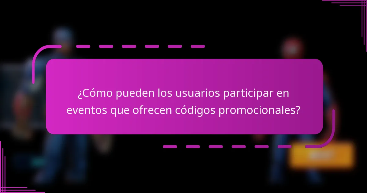 ¿Cómo pueden los usuarios participar en eventos que ofrecen códigos promocionales?