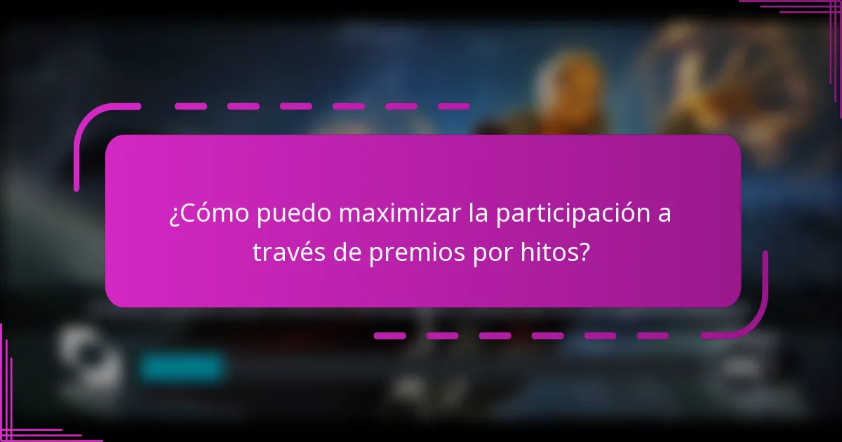 ¿Cómo puedo maximizar la participación a través de premios por hitos?