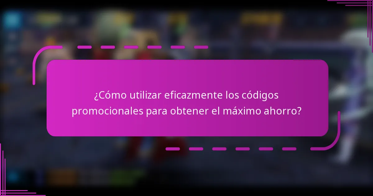 ¿Cómo utilizar eficazmente los códigos promocionales para obtener el máximo ahorro?