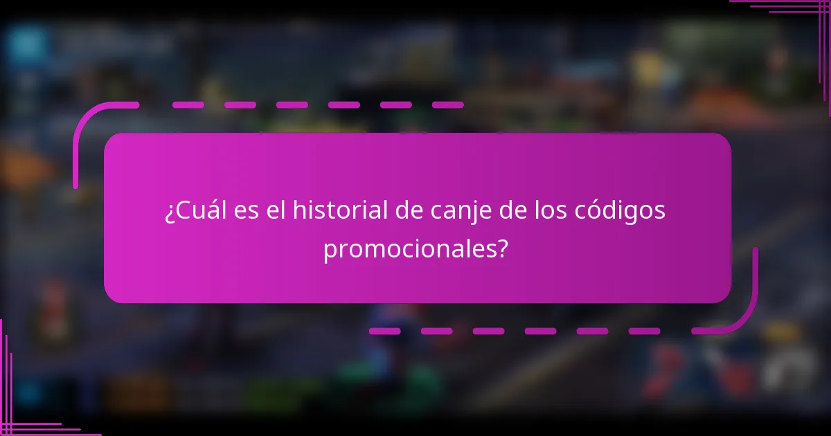 ¿Cuál es el historial de canje de los códigos promocionales?