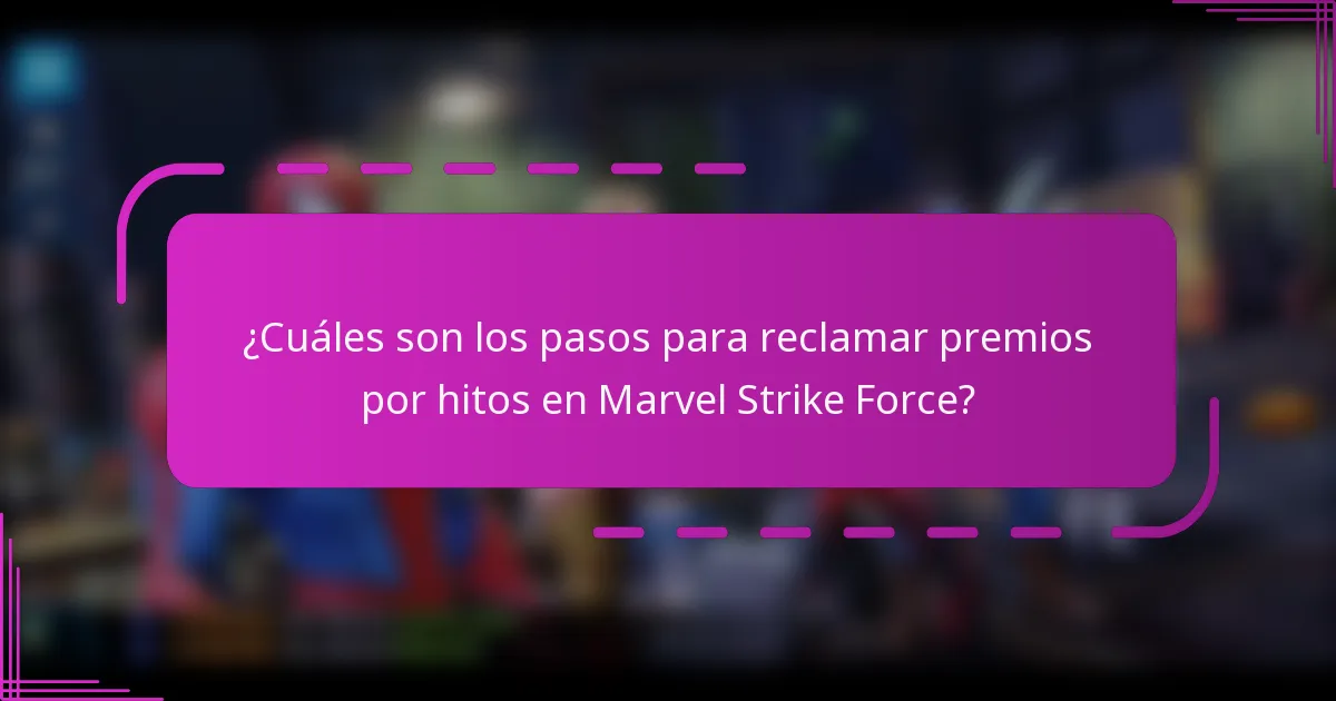 ¿Cuáles son los pasos para reclamar premios por hitos en Marvel Strike Force?
