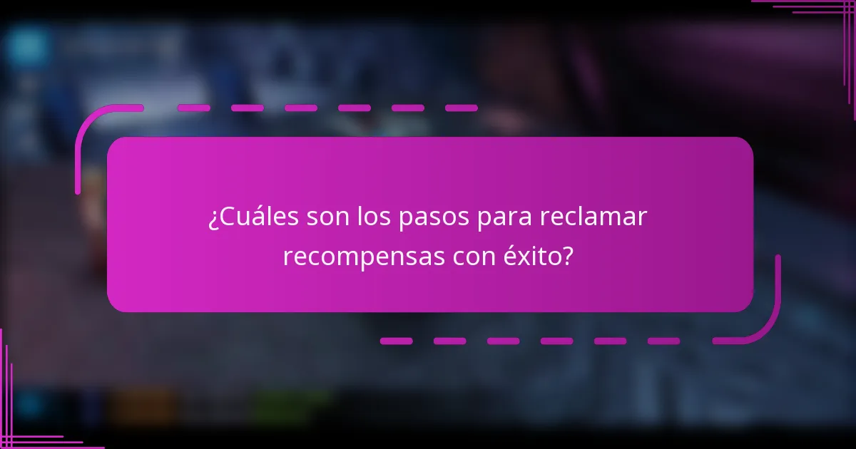 ¿Cuáles son los pasos para reclamar recompensas con éxito?