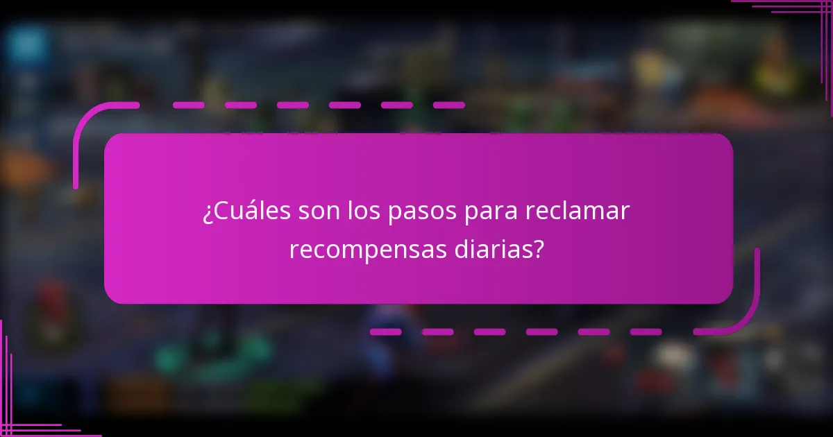 ¿Cuáles son los pasos para reclamar recompensas diarias?