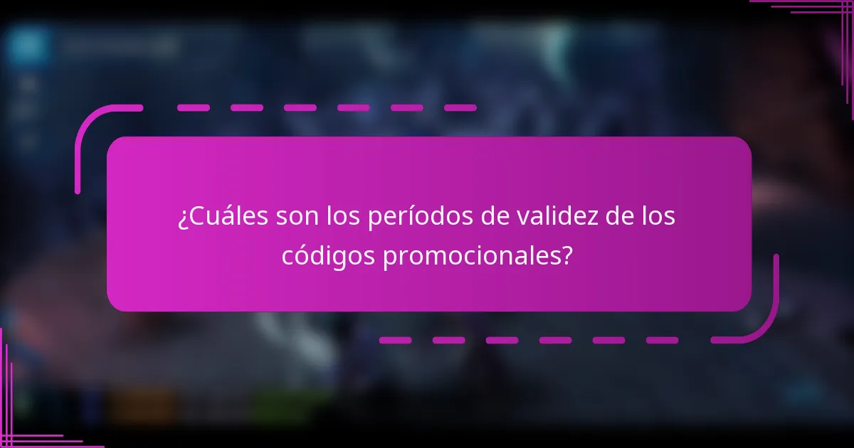¿Cuáles son los períodos de validez de los códigos promocionales?