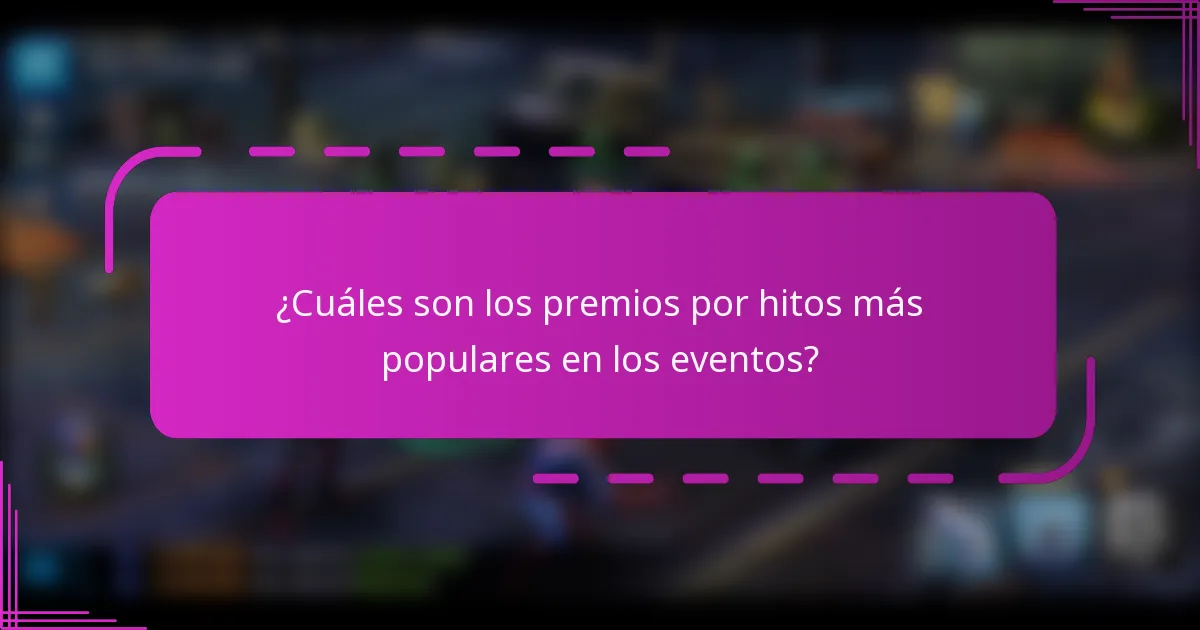 ¿Cuáles son los premios por hitos más populares en los eventos?