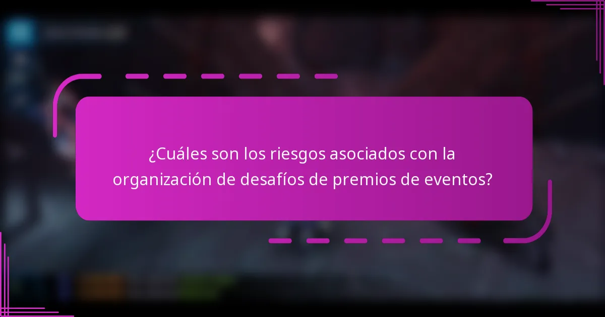 ¿Cuáles son los riesgos asociados con la organización de desafíos de premios de eventos?