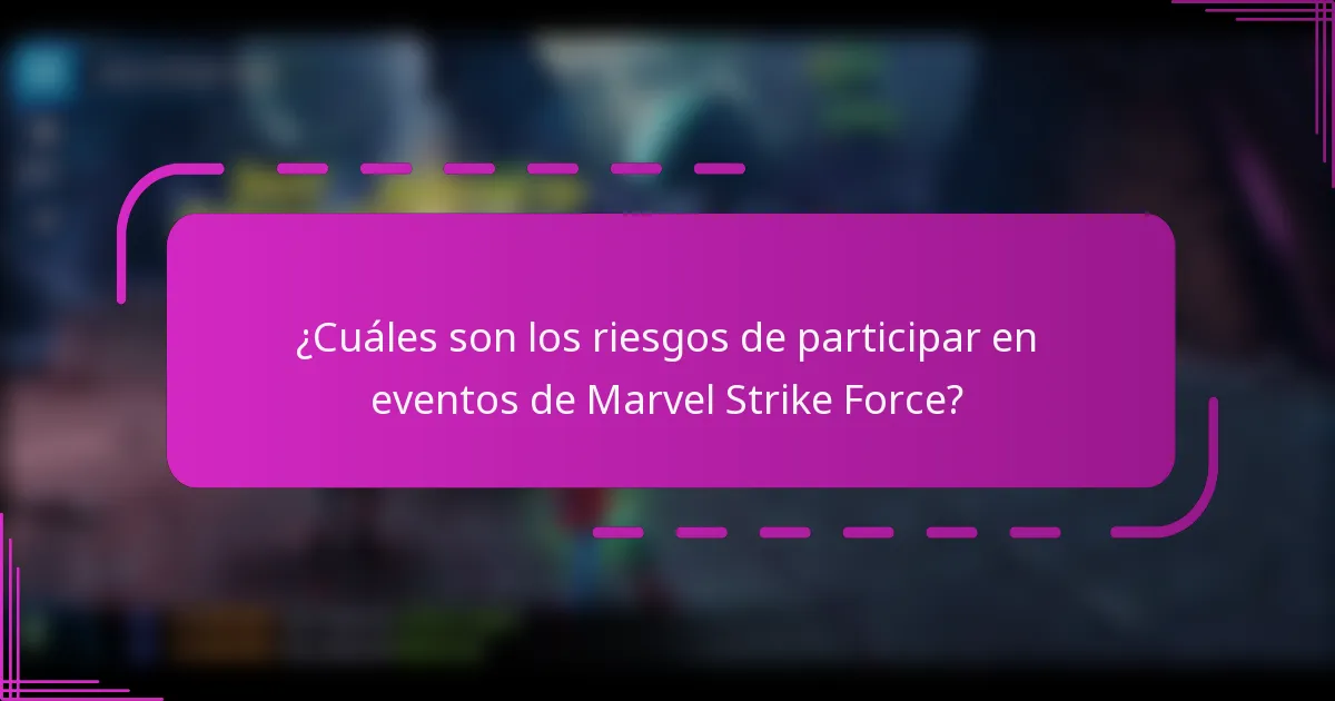 ¿Cuáles son los riesgos de participar en eventos de Marvel Strike Force?