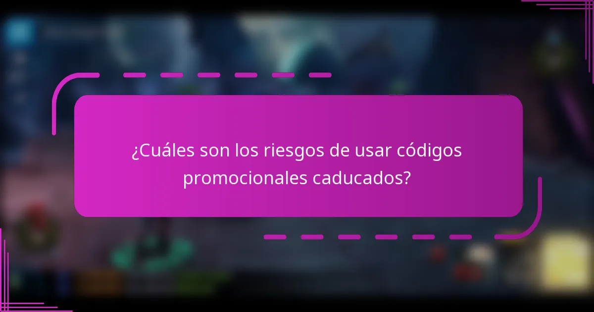 ¿Cuáles son los riesgos de usar códigos promocionales caducados?