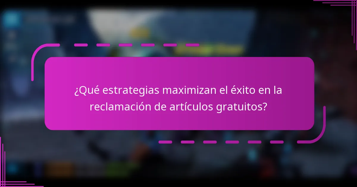 ¿Qué estrategias maximizan el éxito en la reclamación de artículos gratuitos?