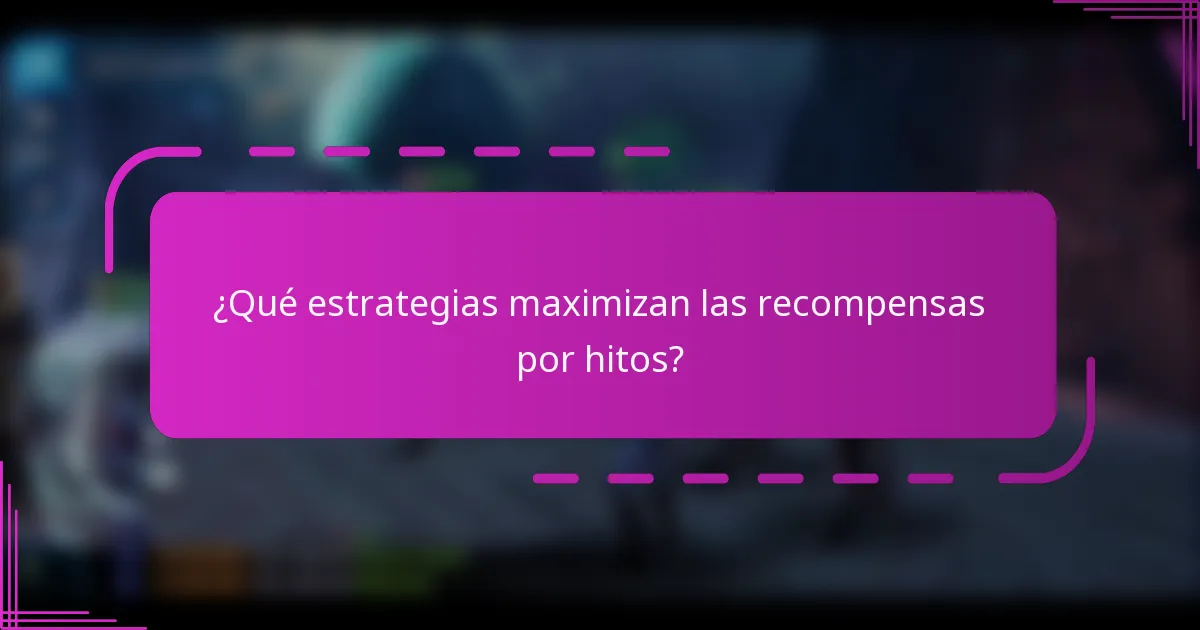 ¿Qué estrategias maximizan las recompensas por hitos?