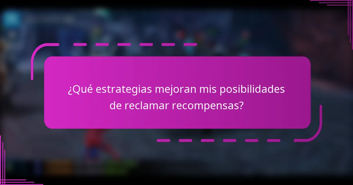 ¿Qué estrategias mejoran mis posibilidades de reclamar recompensas?
