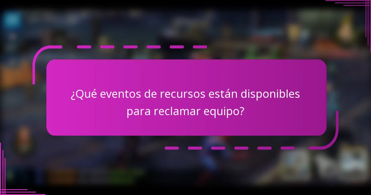 ¿Qué eventos de recursos están disponibles para reclamar equipo?