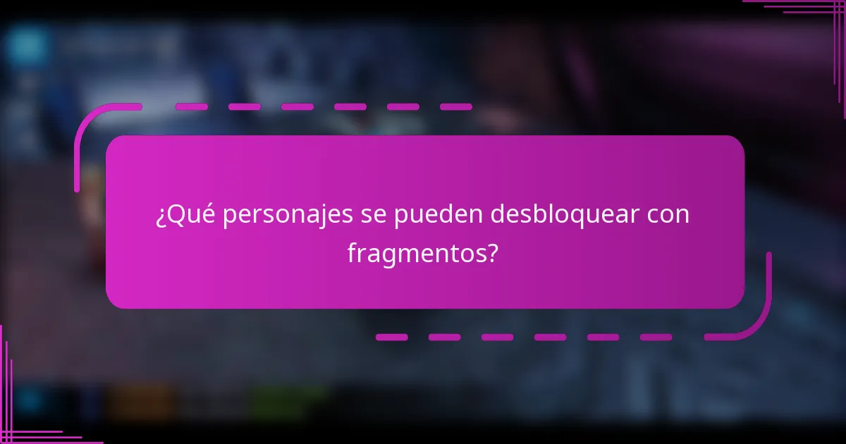 ¿Qué personajes se pueden desbloquear con fragmentos?