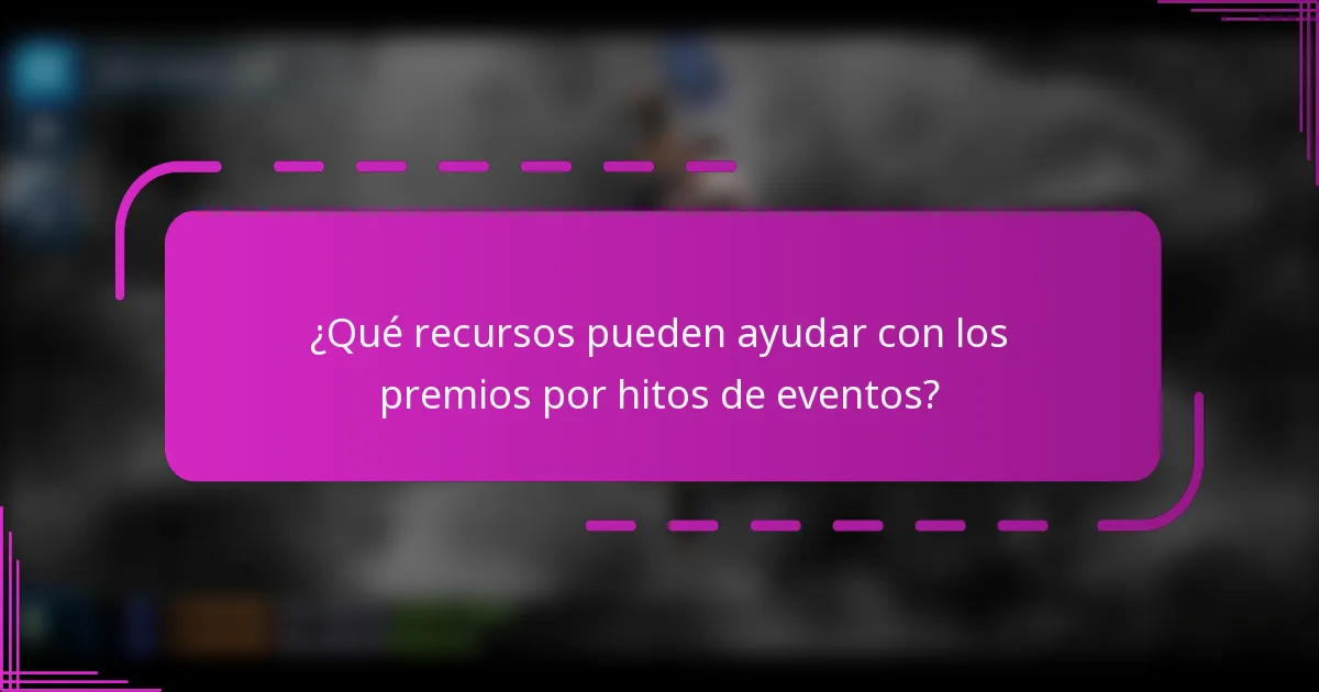 ¿Qué recursos pueden ayudar con los premios por hitos de eventos?