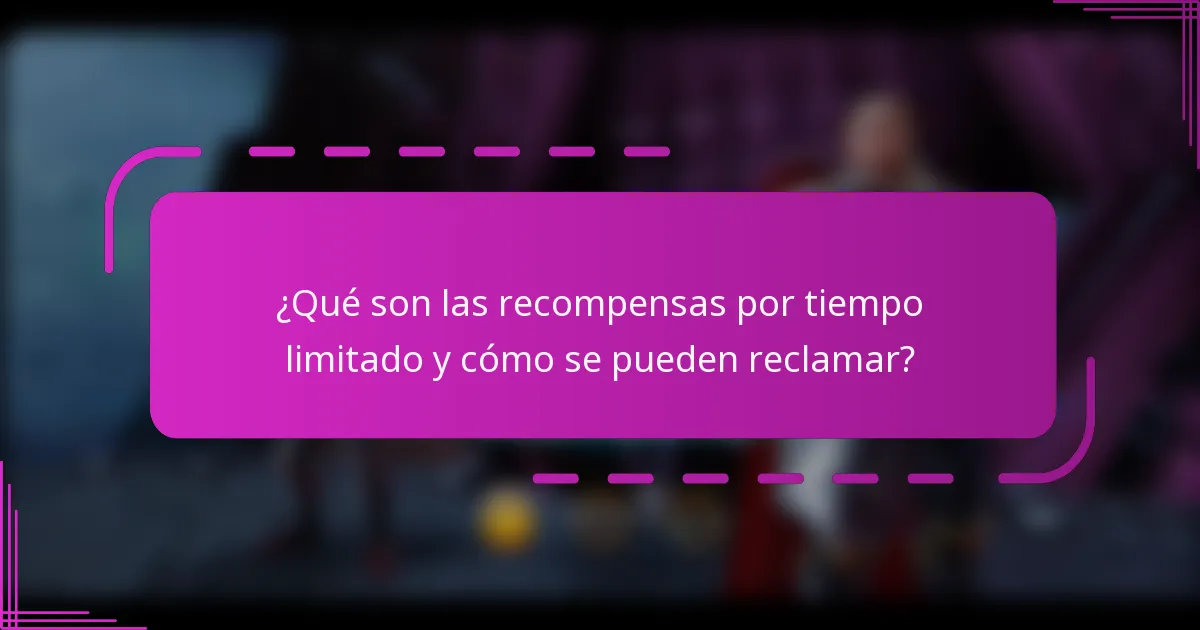 ¿Qué son las recompensas por tiempo limitado y cómo se pueden reclamar?