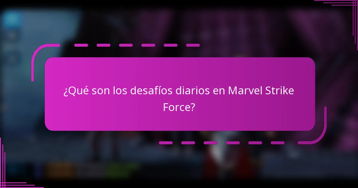 ¿Qué son los desafíos diarios en Marvel Strike Force?
