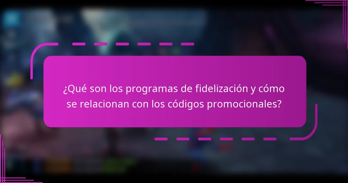 ¿Qué son los programas de fidelización y cómo se relacionan con los códigos promocionales?