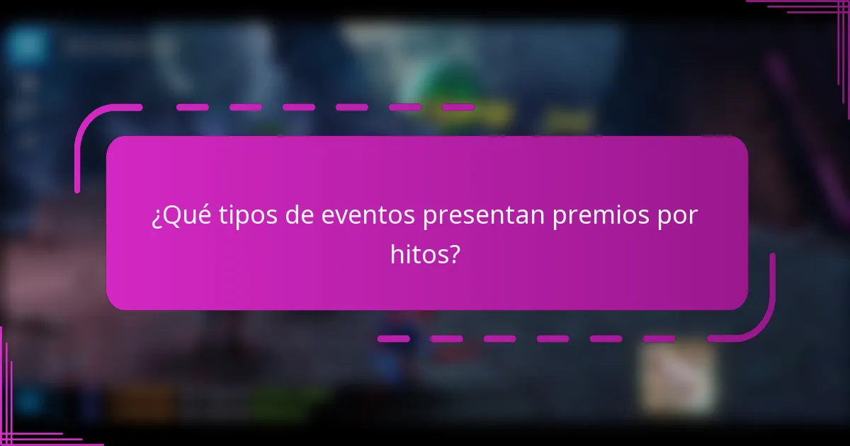 ¿Qué tipos de eventos presentan premios por hitos?